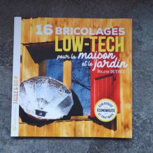  - Livre : 16 bricolages low - tech pour la maison et le jardin - Lowreka